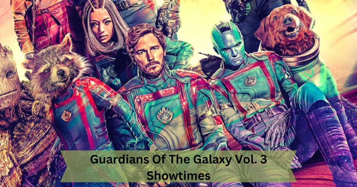 Guardians Of The Galaxy Vol. 3 Showtimes