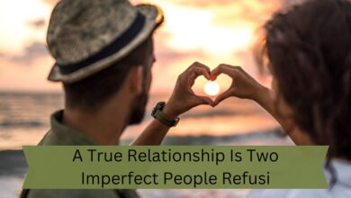 A True Relationship Is Two Imperfect People Refusi - Tymoff - Your Ultimate Guide!