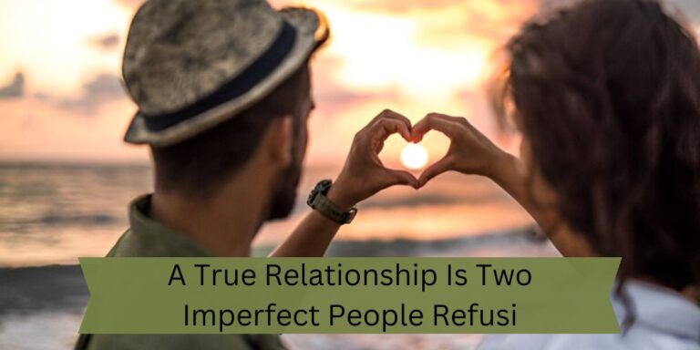 A True Relationship Is Two Imperfect People Refusi - Tymoff - Your Ultimate Guide!