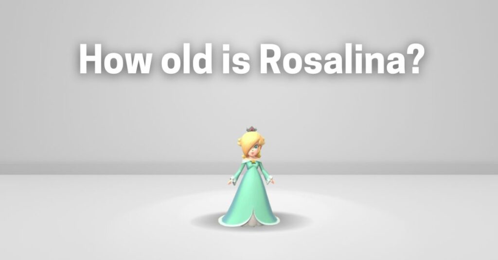 How old is Rosalina?