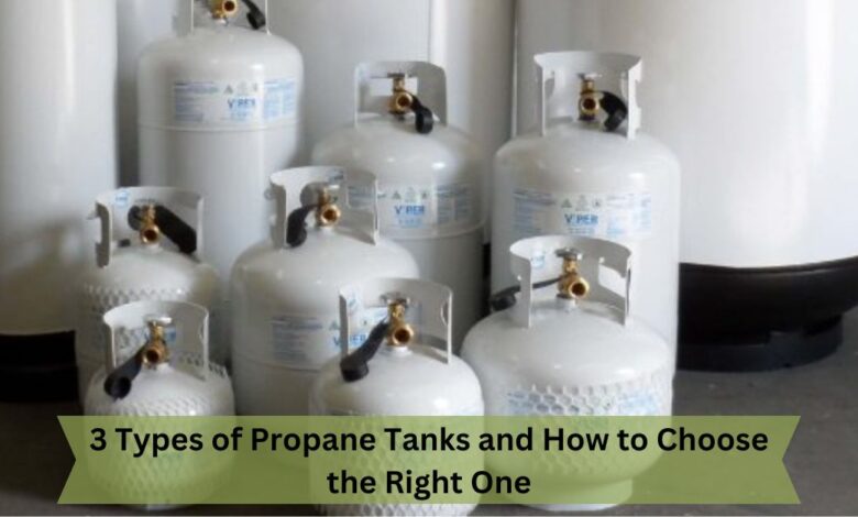 3 Types of Propane Tanks and How to Choose the Right One