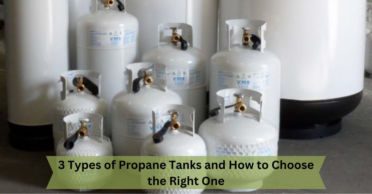 3 Types of Propane Tanks and How to Choose the Right One