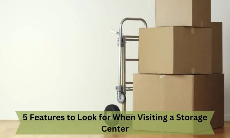 5 Features to Look for When Visiting a Storage Center