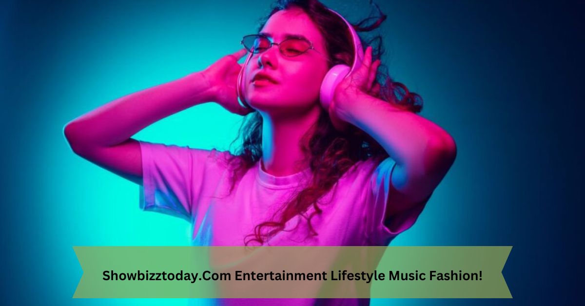 Showbizztoday.Com Entertainment Lifestyle Music Fashion!