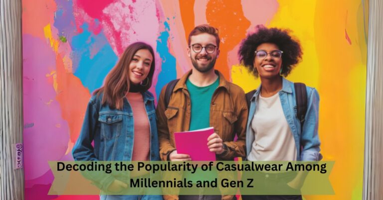 Decoding the Popularity of Casualwear Among Millennials and Gen Z