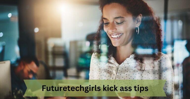Futuretechgirls kick ass tips