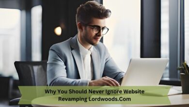 Why You Should Never Ignore Website Revamping Lordwoods.Com