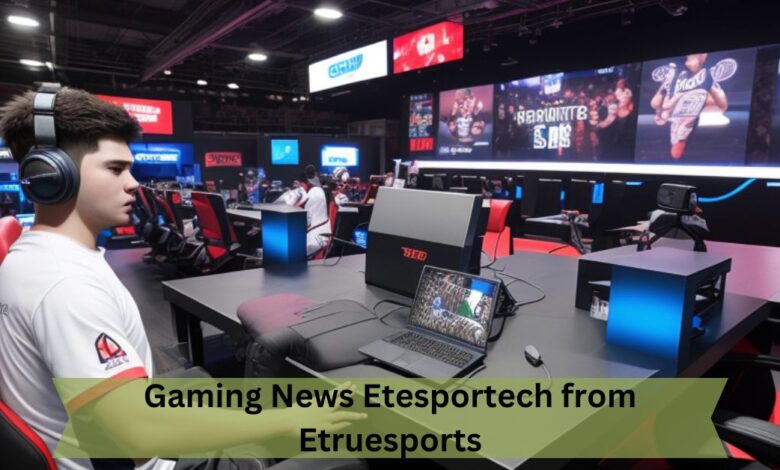 Gaming News Etesportech from Etruesports