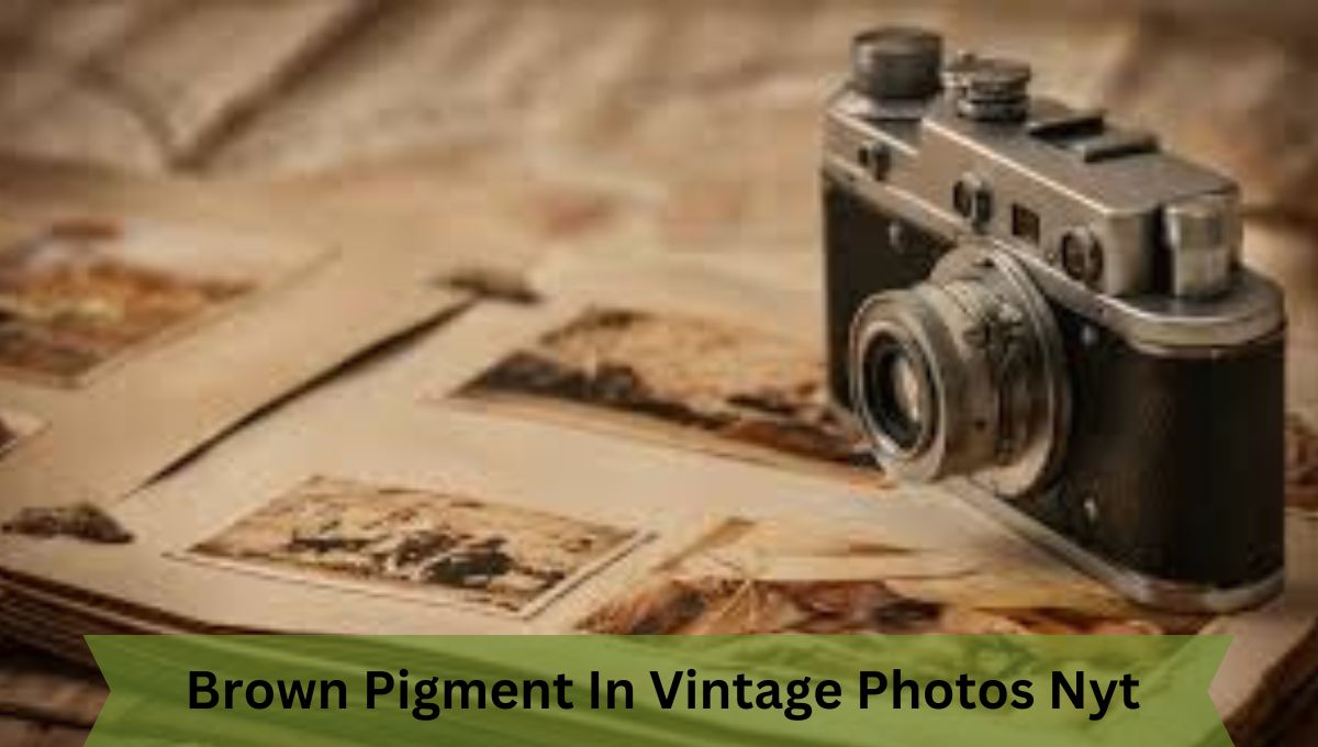Brown Pigment In Vintage Photos Nyt - What You Need To Know!