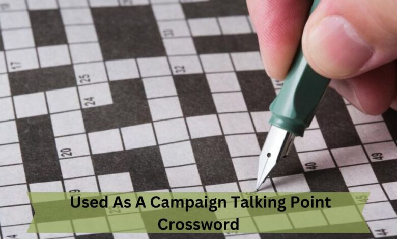 Used As A Campaign Talking Point Crossword