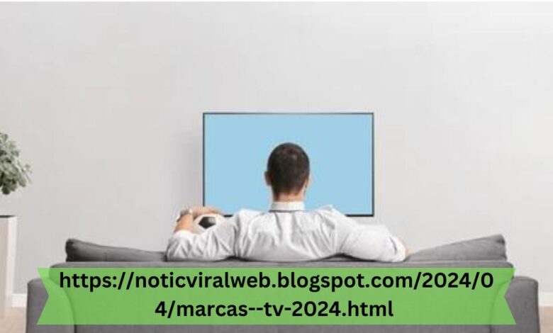 httpsnoticviralweb.blogspot.com202404marcas--tv-2024.html