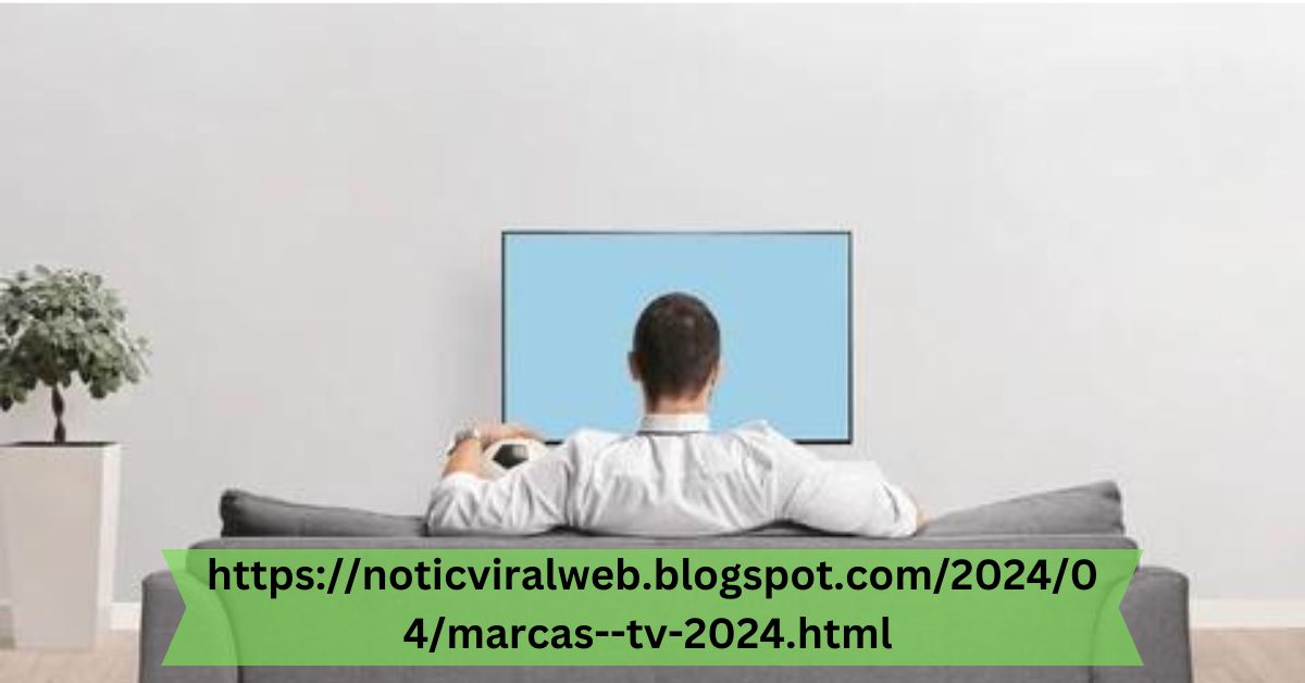 httpsnoticviralweb.blogspot.com202404marcas--tv-2024.html