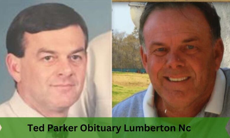 Ted Parker Obituary Lumberton Nc