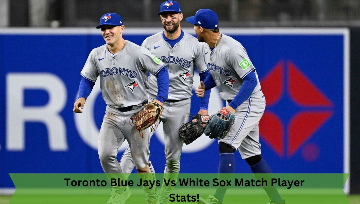 Toronto Blue Jays Vs White Sox Match Player Stats!