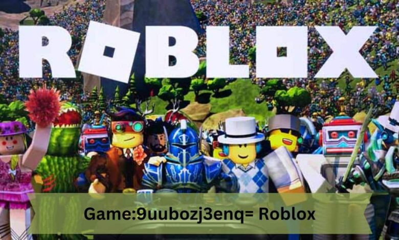 Game:9uubozj3enq= Roblox