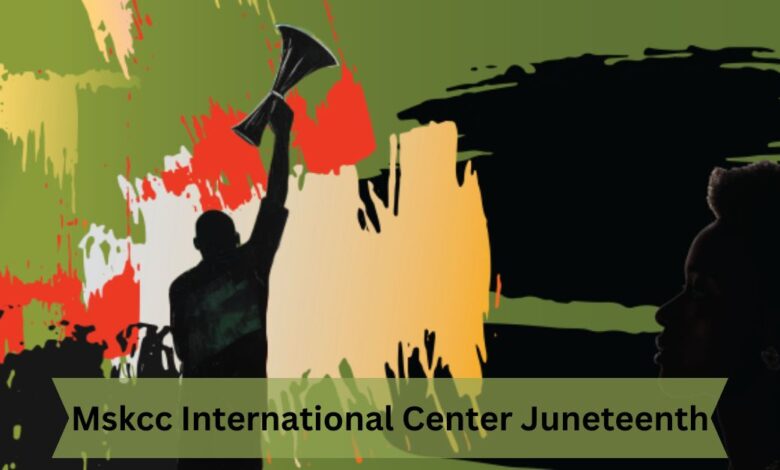 Mskcc International Center Juneteenth